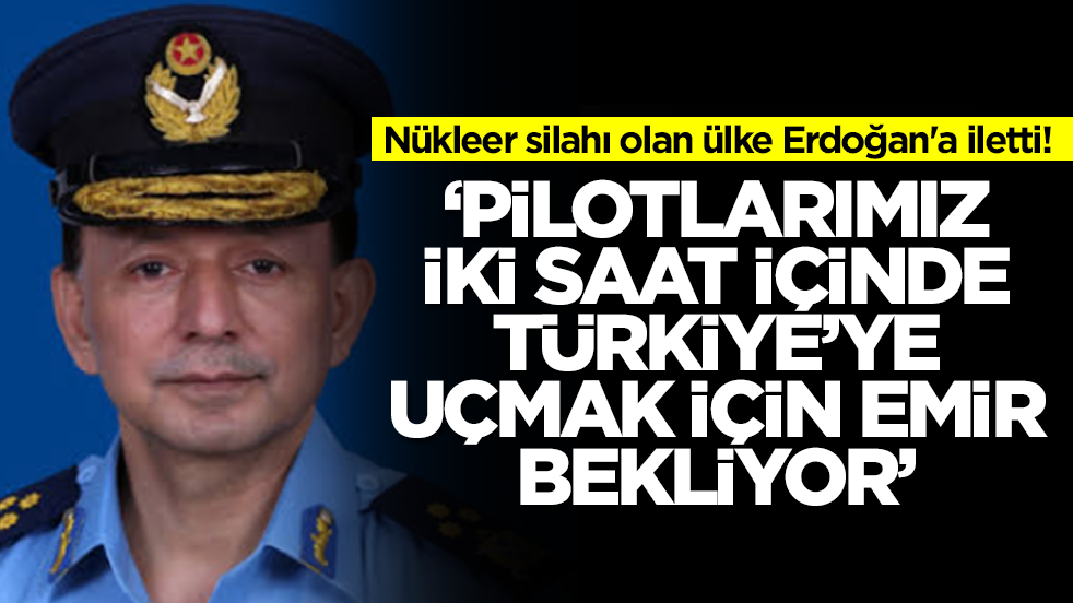Nükleer silahı olan ülke Erdoğan'a iletti: Pilotlarımız 2 saat içinde Türkiye için uçmak için emir bekliyor