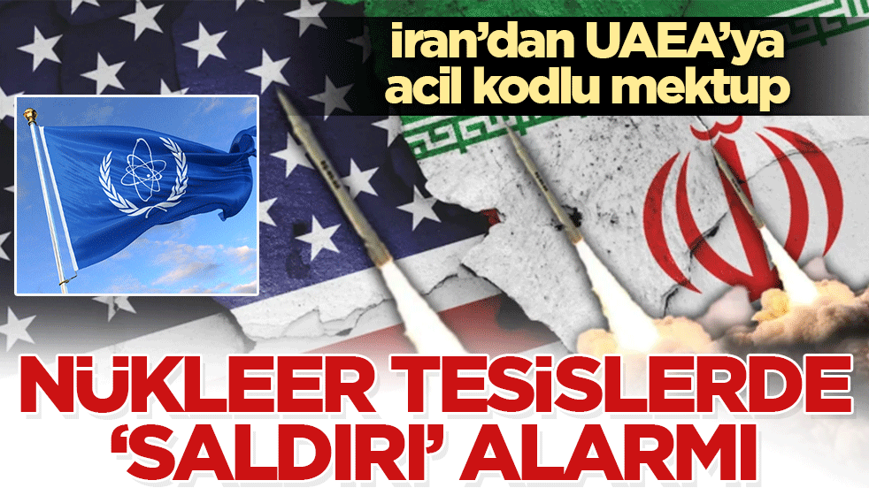Nükleer tesislerde ‘saldırı’ alarmı: İran’dan UAEA’ya acil kodlu mektup!