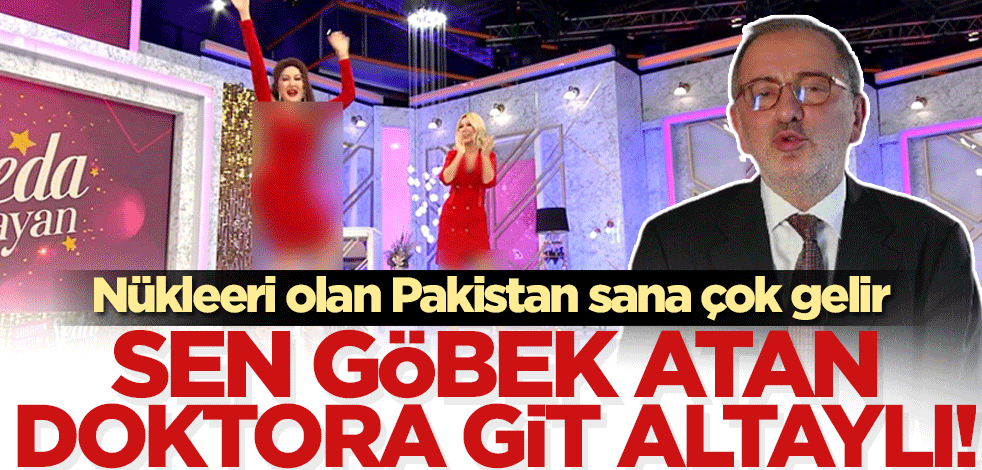 Nükleeri olan Pakistan sana çok gelir! Sen göbek atan doktora git Altaylı