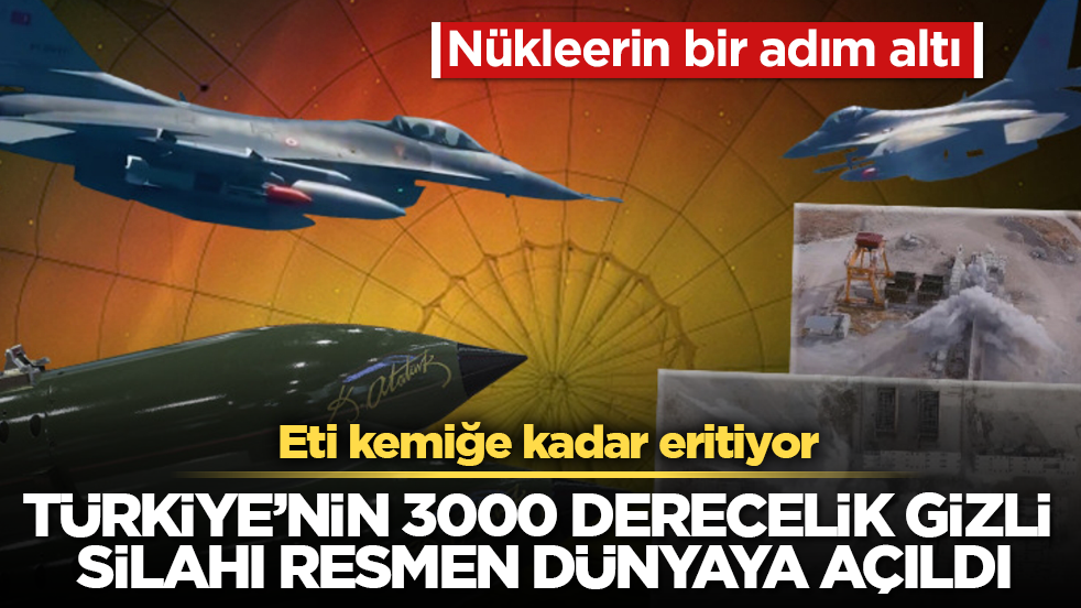 Nükleerin bir adım altı! Türkiye’nin 3000 derecelik gizli silahı resmen dünyaya açıldı: Eti kemiğe kadar eritiyor