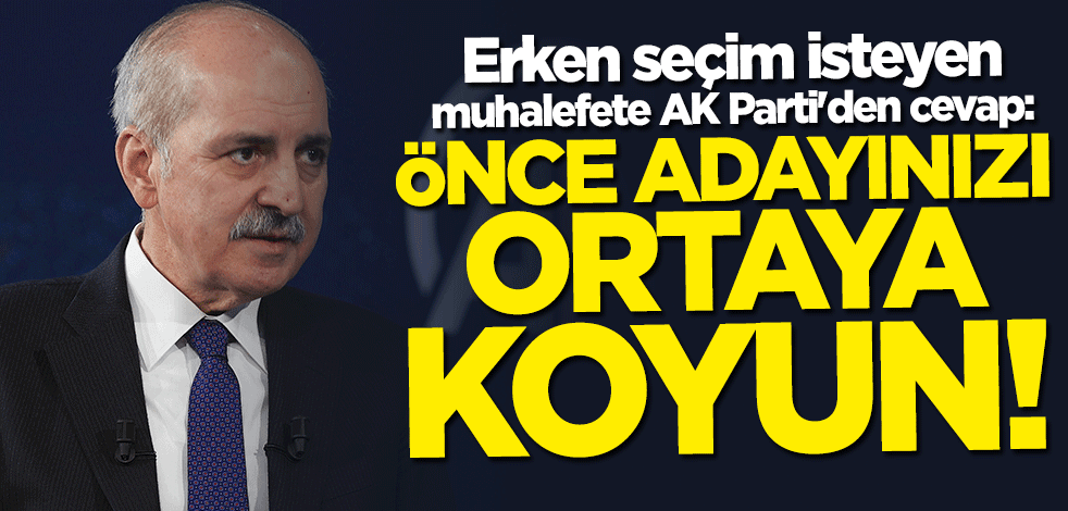 Numan Kurtulmuş: Adayınızı ortaya koyun