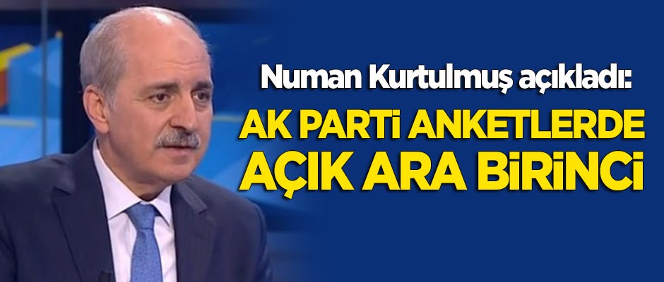 Numan Kurtulmuş: AK Parti anketlerde açık ara birinci