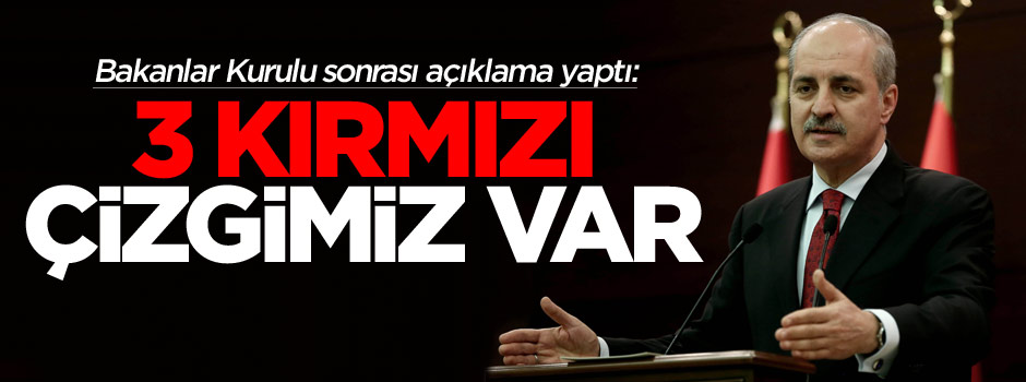 Numan Kurtulmuş: Bizim üç kırmızı çizgimiz var
