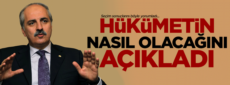 Numan Kurtulmuş hükümetin nasıl olacağını açıkladı