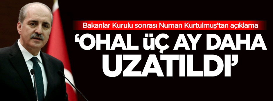 Numan Kurtulmuş: OHAL üç ay daha uzatıldı