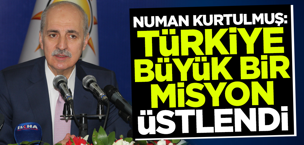 Numan Kurtulmuş: Rusya-Ukrayna savaşında Türkiye, büyük bir misyon üstlendi