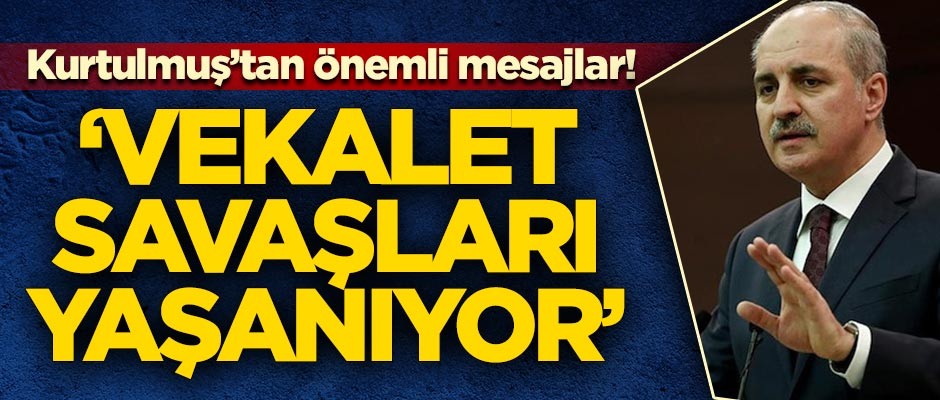 Numan Kurtulmuş: Vekalet savaşları yaşanıyor
