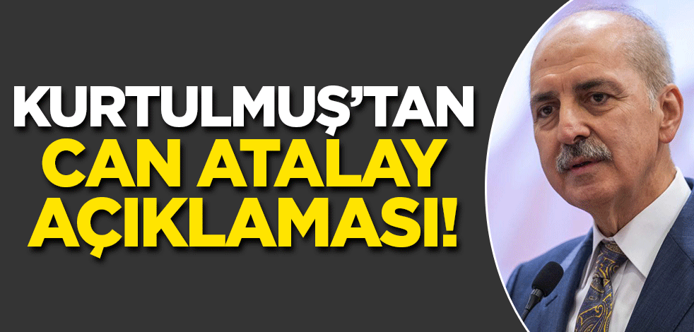 Numan Kurtulmuş'tan Can Atalay açıklaması!