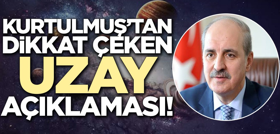 Numan Kurtulmuş'tan dikkat çeken açıklama! 'Uzay çöplük haline gelecek'