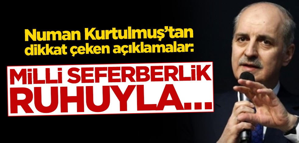 Numan Kurtulmuş’tan dikkat çeken açıklamalar: Milli seferberlik ruhuyla…