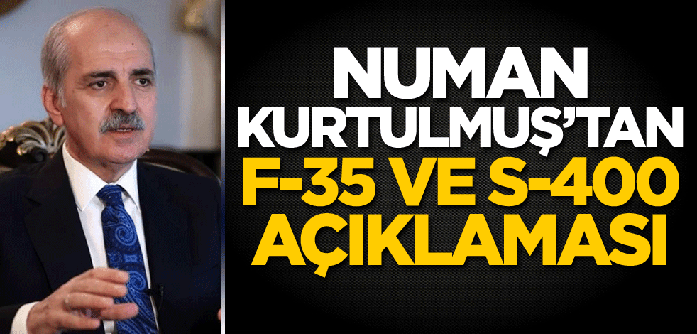 Numan Kurtulmuş'tan F-35 ve S-400 açıklaması