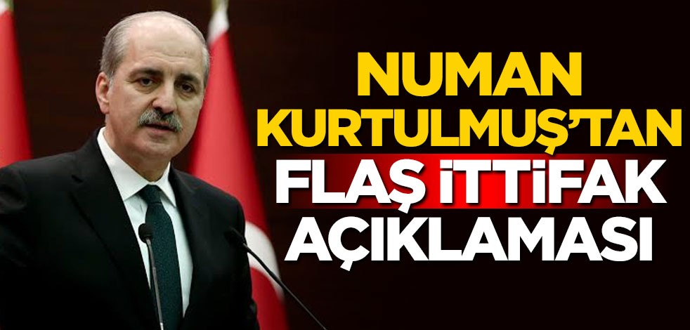 Numan Kurtulmuş'tan flaş ittifak açıklaması