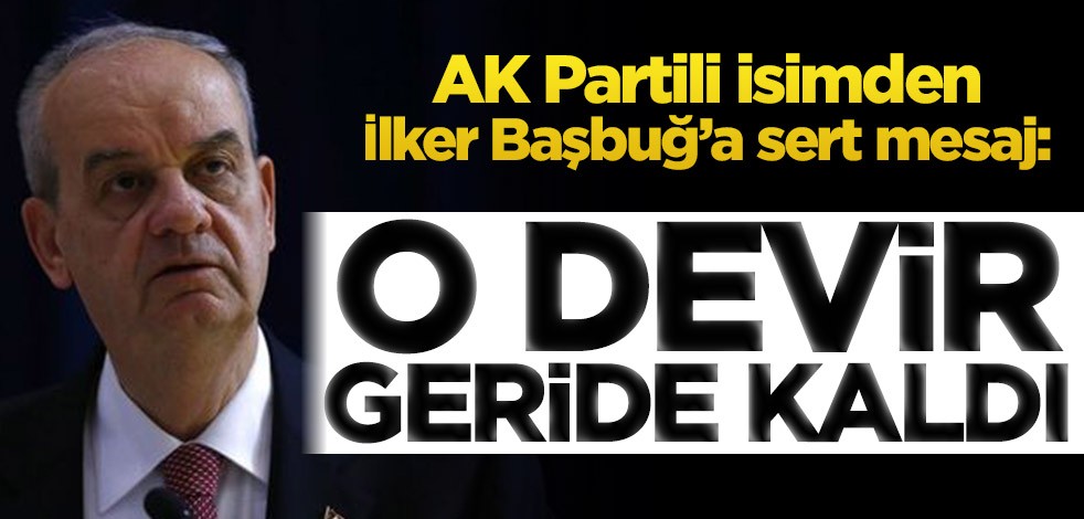 Numan Kurtulmuş’tan İlker Başbuğ’a sert mesaj! O devir geride kaldı