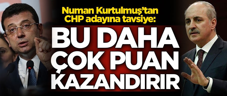Numan Kurtulmuş'tan İmamoğlu'na tavsiye: Bu daha çok puan kazandırır