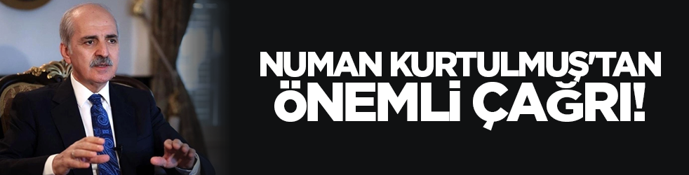 Numan Kurtulmuş'tan önemli çağrı!