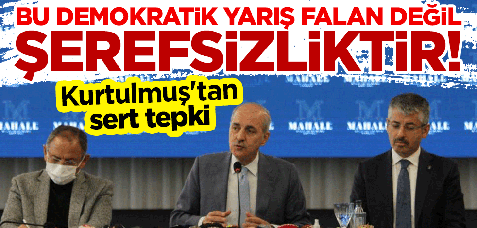 Numan Kurtulmuş'tan sert tepki: Bu demokratik yarış falan değil şerefsizliktir!