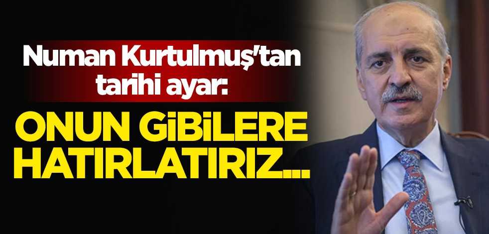 Numan Kurtulmuş'tan tarihi ayar: Michel gibilerine hatırlatırız...