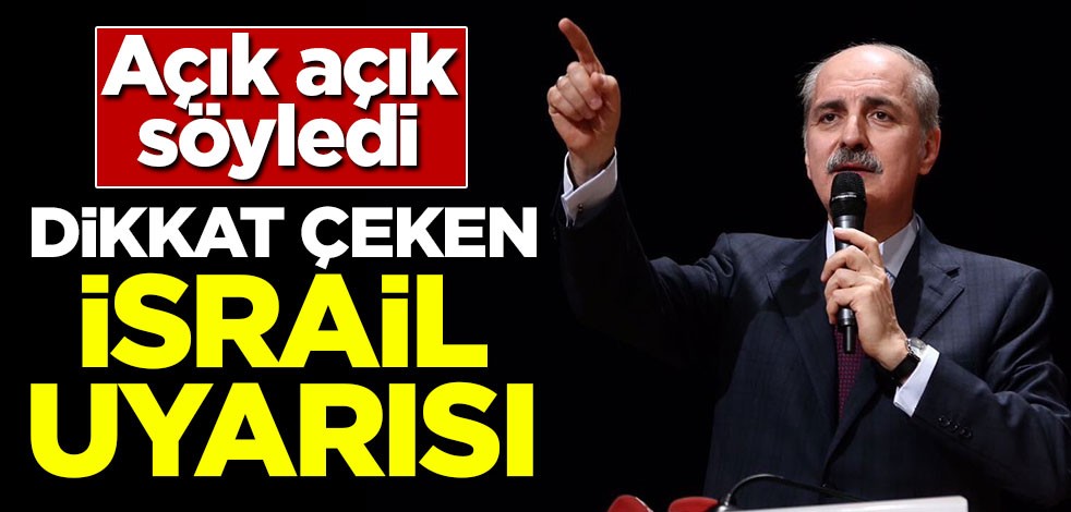 Numan Kurtulmuş'tan dikkat çeken İsrail uyarısı