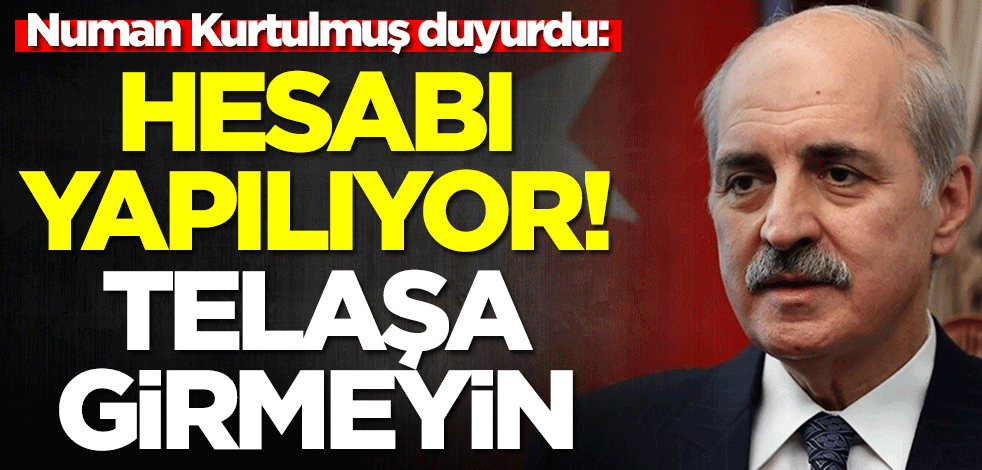 Numan Kurtulmuş: Telaşa girmeyin