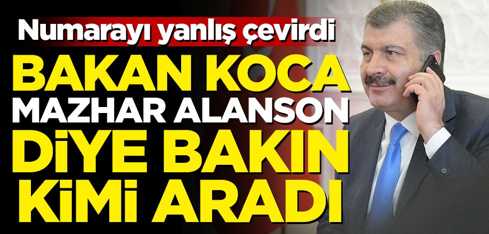 Numarayı yanlış çevirdi! Bakan Koca Mazhar Alanson diye bakın kimi aradı