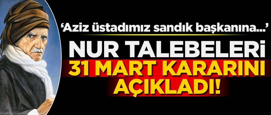 Nur talebeleri 31 Mart kararını açıkladı! "Yanındayız"