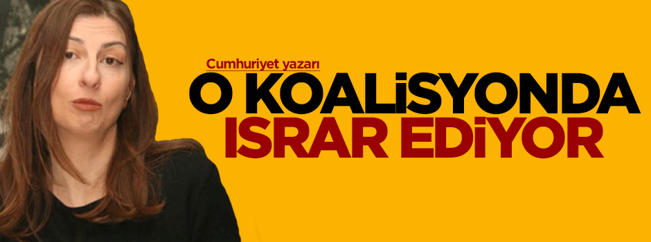 Nuray Mert, Ak Parti-CHP koalisyonunda ısrar ediyor