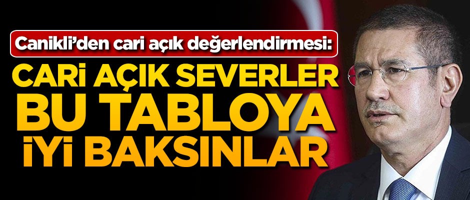 Nurettin Canikli: Cari açık severler bu tabloya iyi baksınlar