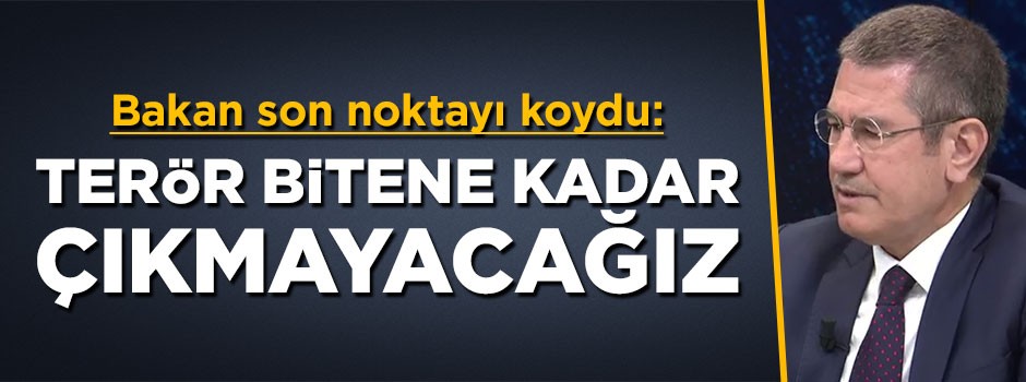 Nurettin Canikli: Terör bitene kadar Kuzey Irak'ta bu kez kalıcı olacağız