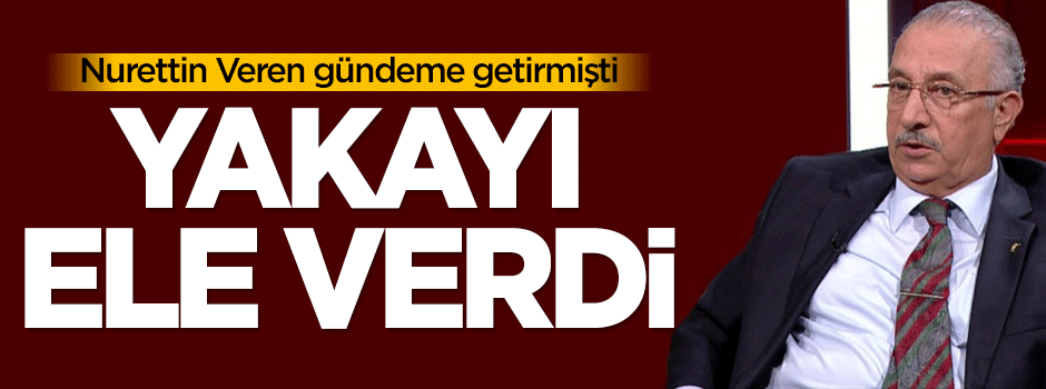 Nurettin Veren gündeme getirmişti, yakalandı!