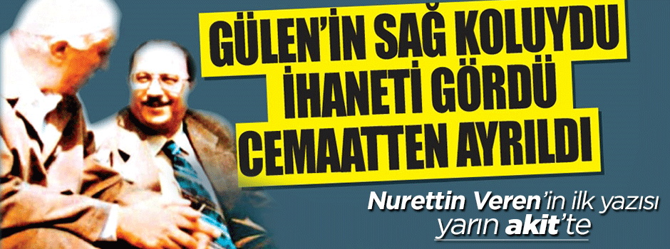 Nurettin Veren'in ilk yazısı yarın Akit'te