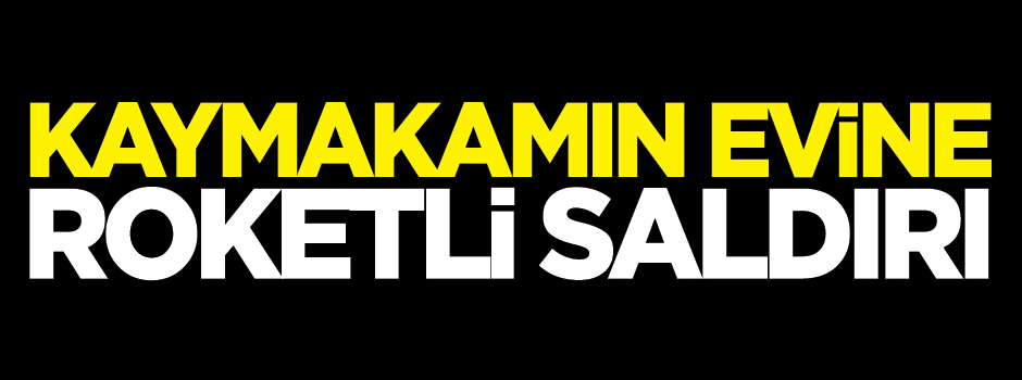 Nusaybin Kaymakamı'na roketli saldırı