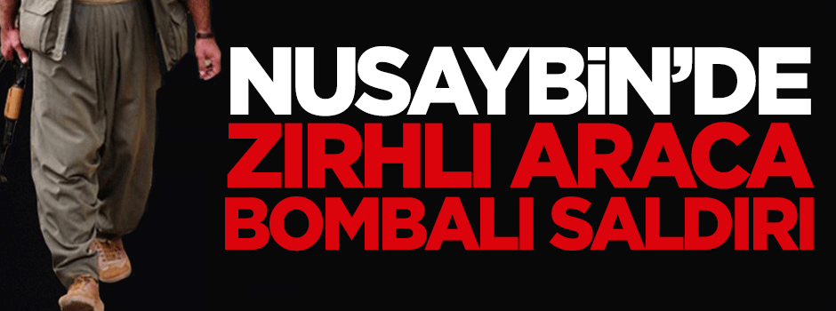 Nusaybin'de zırhlı araca bombalı saldırı