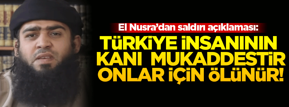 Nusra'dan kınama: Türkiye insanının kanı mukaddestir, onlar için ölünür