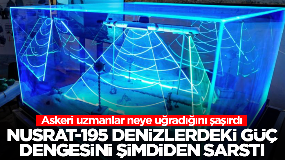 NUSRAT-1915 denizlerdeki güç dengesini şimdiden sarstı: Askeri uzmanlar neye uğradığını şaşırdı