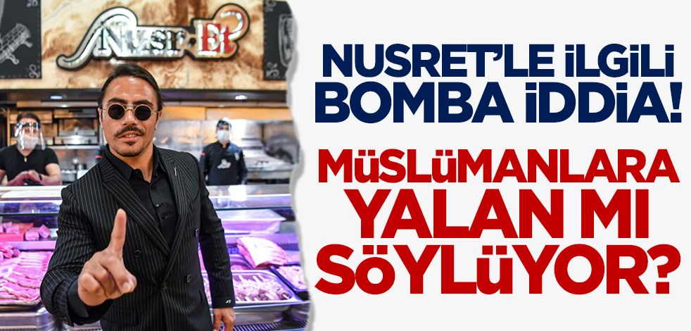 Nusret'le ilgili bomba iddia! Müslümanlara yalan mı söylüyor?