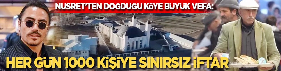 Nusret'ten doğduğu köye büyük vefa: Her gün 1000 kişiye sınırsız iftar