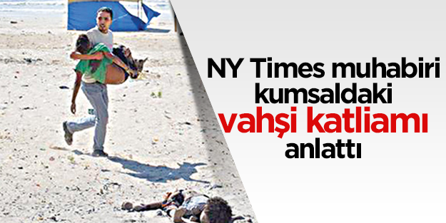 NY Times muhabiri kumsaldaki vahşi katliamı anlattı