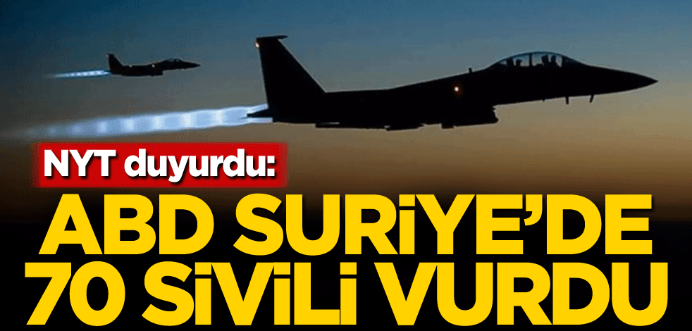 NYT duyurdu: ABD, Suriye'de 70 sivili vurdu