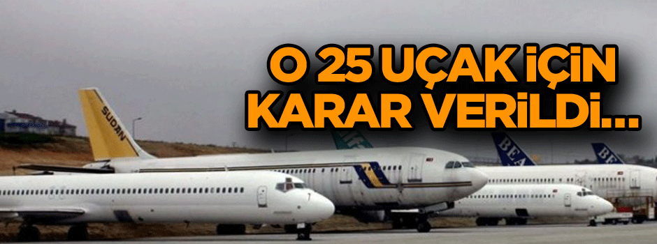 O 25 uçak için karar verildi…