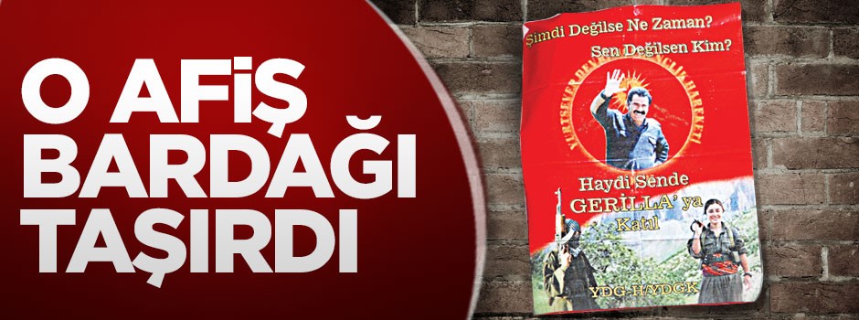 O afiş bardağı taşırdı