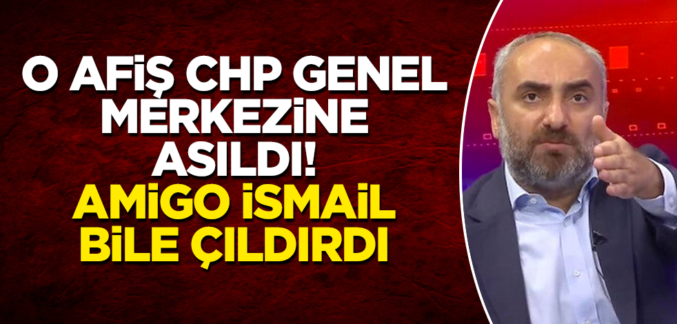 O afiş CHP Genel Merkezine asıldı! İsmail Saymaz bile çıldırdı