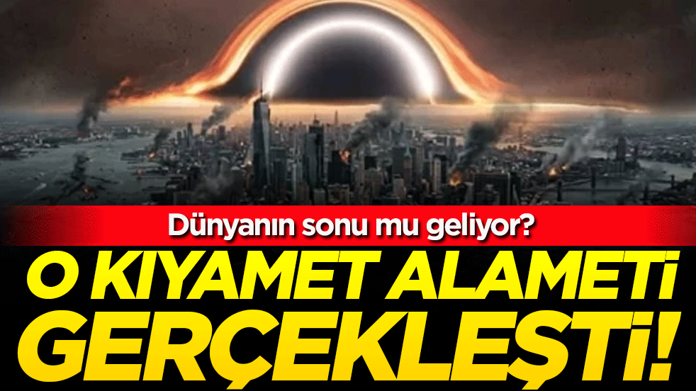 O kıyamet alameti gerçekleşti: Dünyanın sonu mu geliyor?