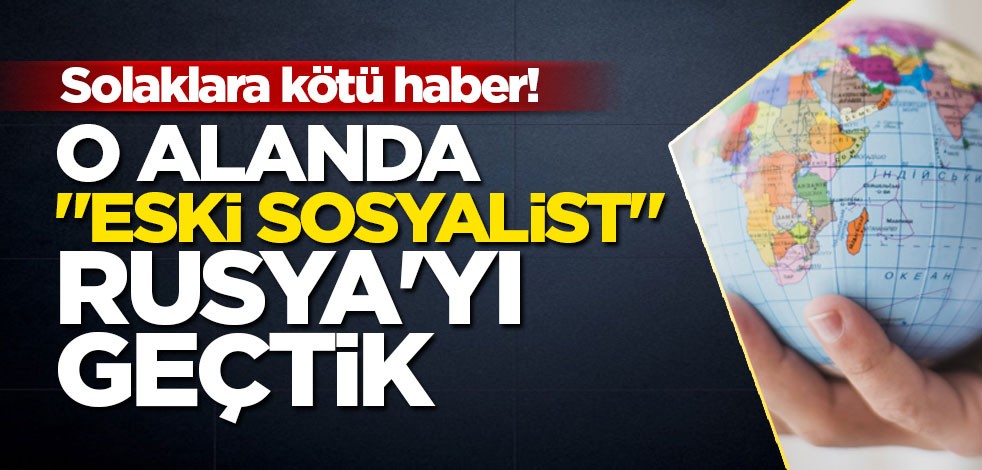 O alanda Türkiye "eski sosyalist" Rusya'yı geçti