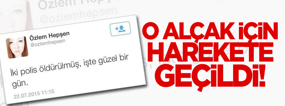O alçak için harekete geçildi!