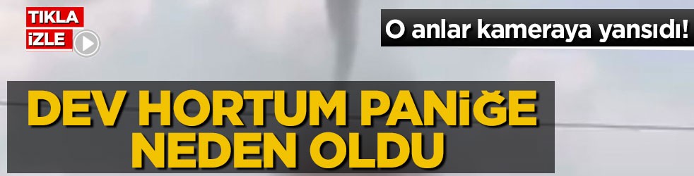 O anlar kameraya yansıdı! Dev hortum paniğe neden oldu