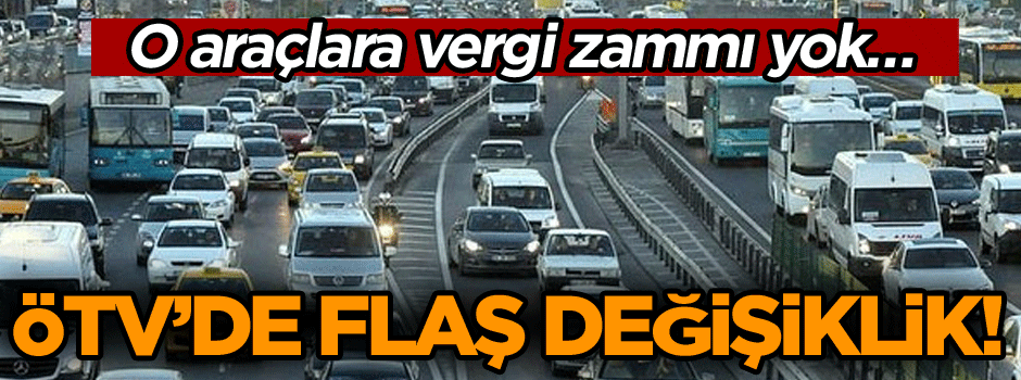O araçlara vergi zammı yok… ÖTV flaş değişiklik!