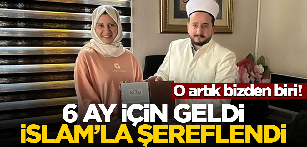 O artık bizden biri! 6 ay için geldi, İslam’la şereflendi