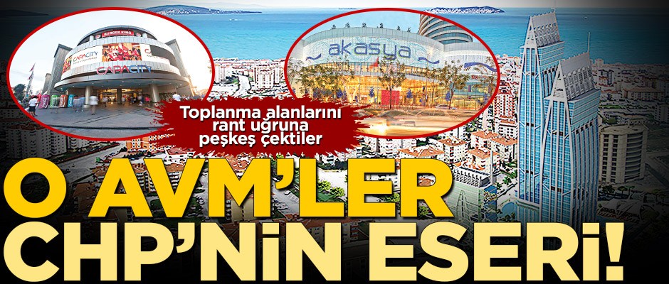 O AVM’ler CHP’nin eseri