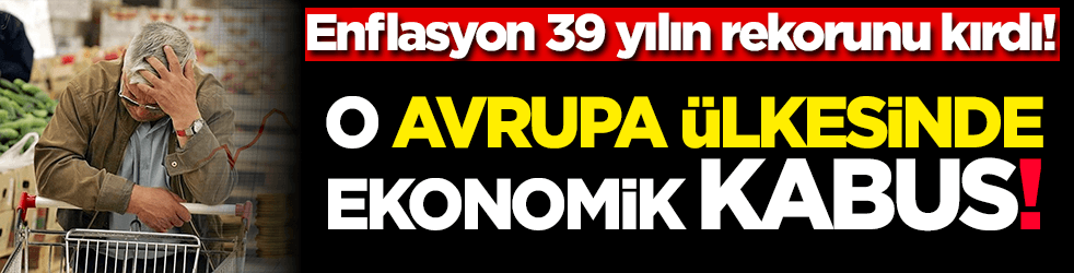 O Avrupa ülkesinde ekonomik kabus! Enflasyon 39 yılın rekorunu kırdı!