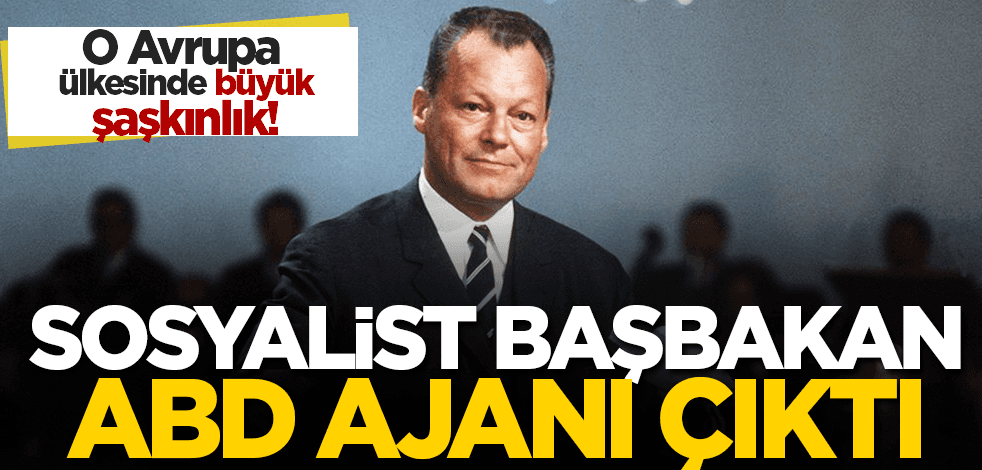  O Avrupa ülkesinin sosyalist başbakanı ABD ajanı çıktı!
